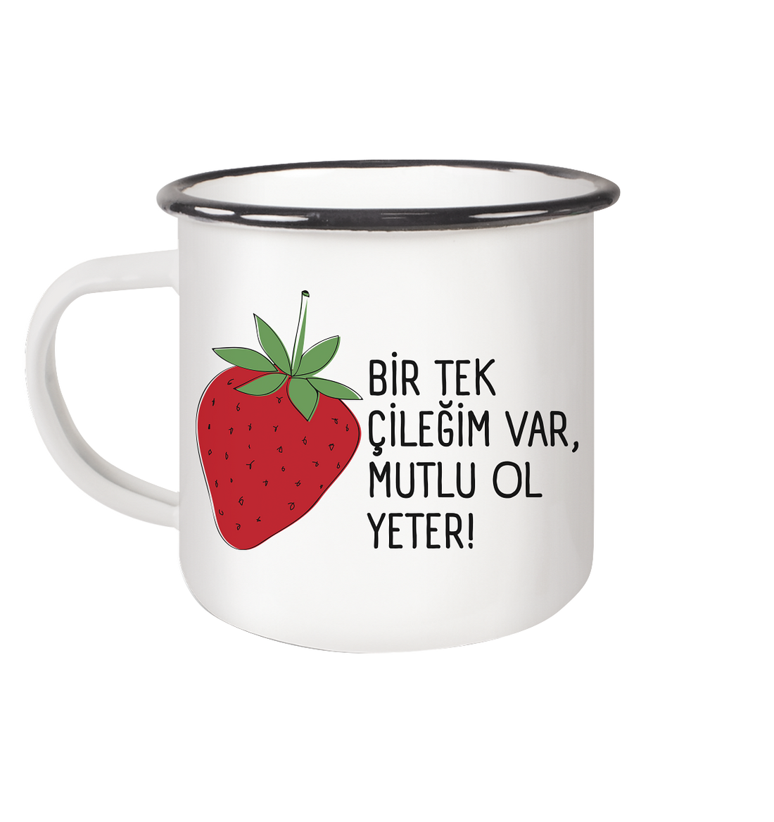 BİR TEK ÇİLEĞİM VAR, MUTLU OL YETER! - Emaille Tasse (Black)
