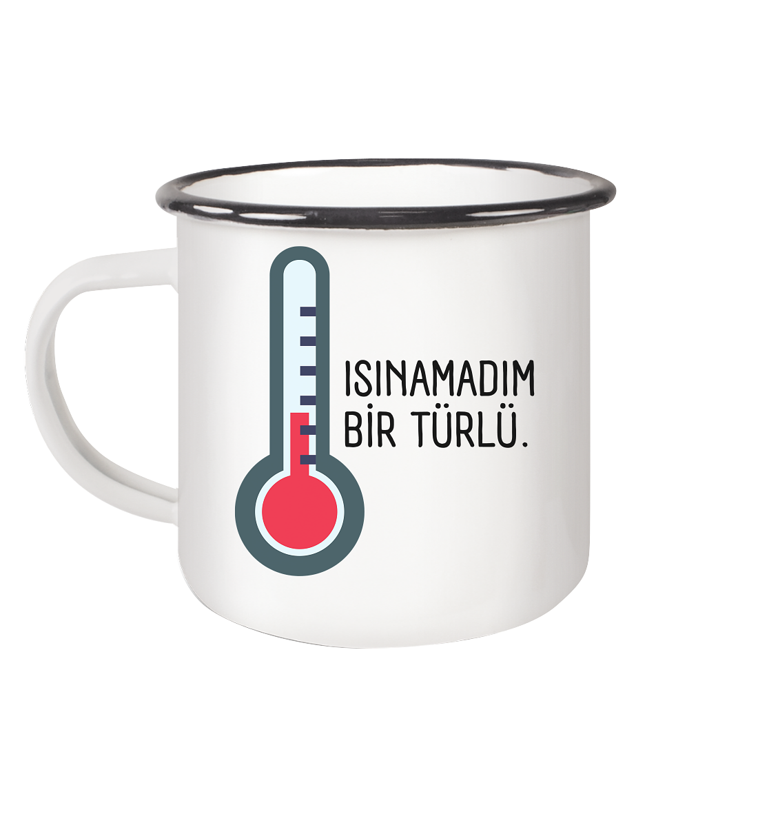 ISINAMADIM BİR TÜRLÜ - Emaille Tasse (Black)