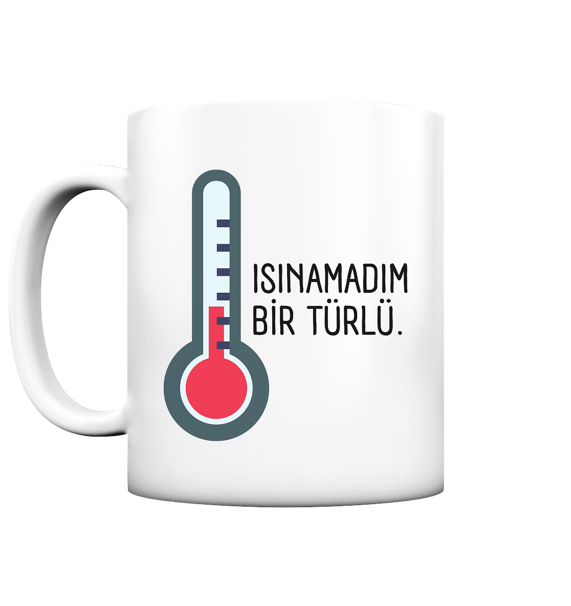 ISINAMADIM BİR TÜRLÜ - Tasse matt