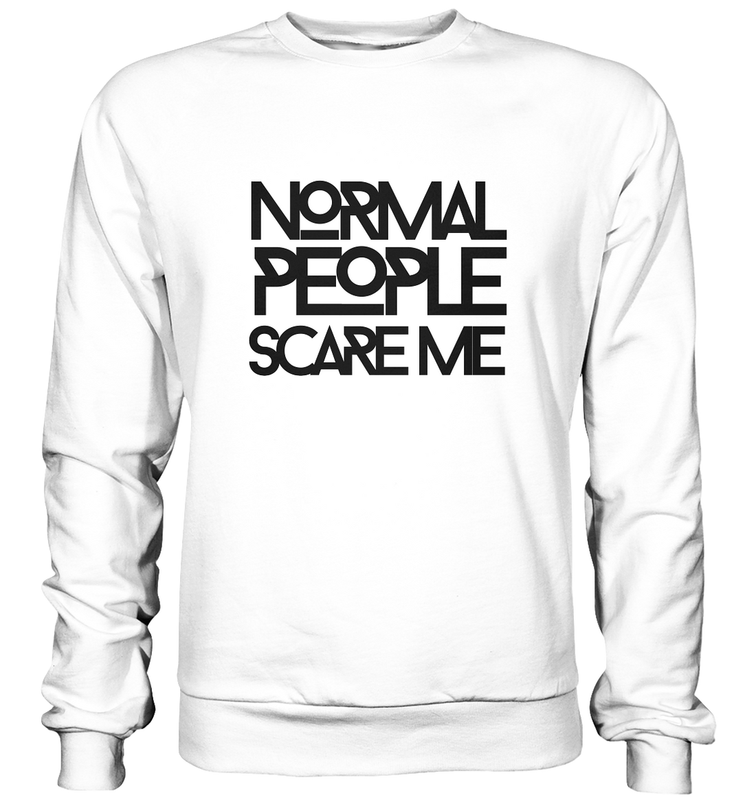 Normal people scare me - Basic Sweatshirt