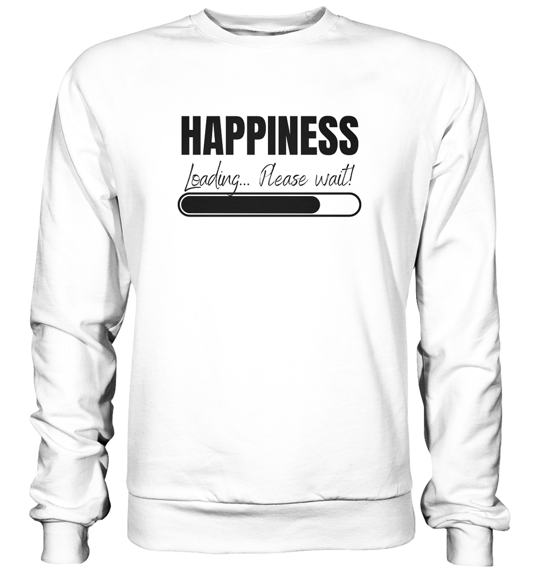 Happiness Loading... Please wait! - Basic Sweatshirt