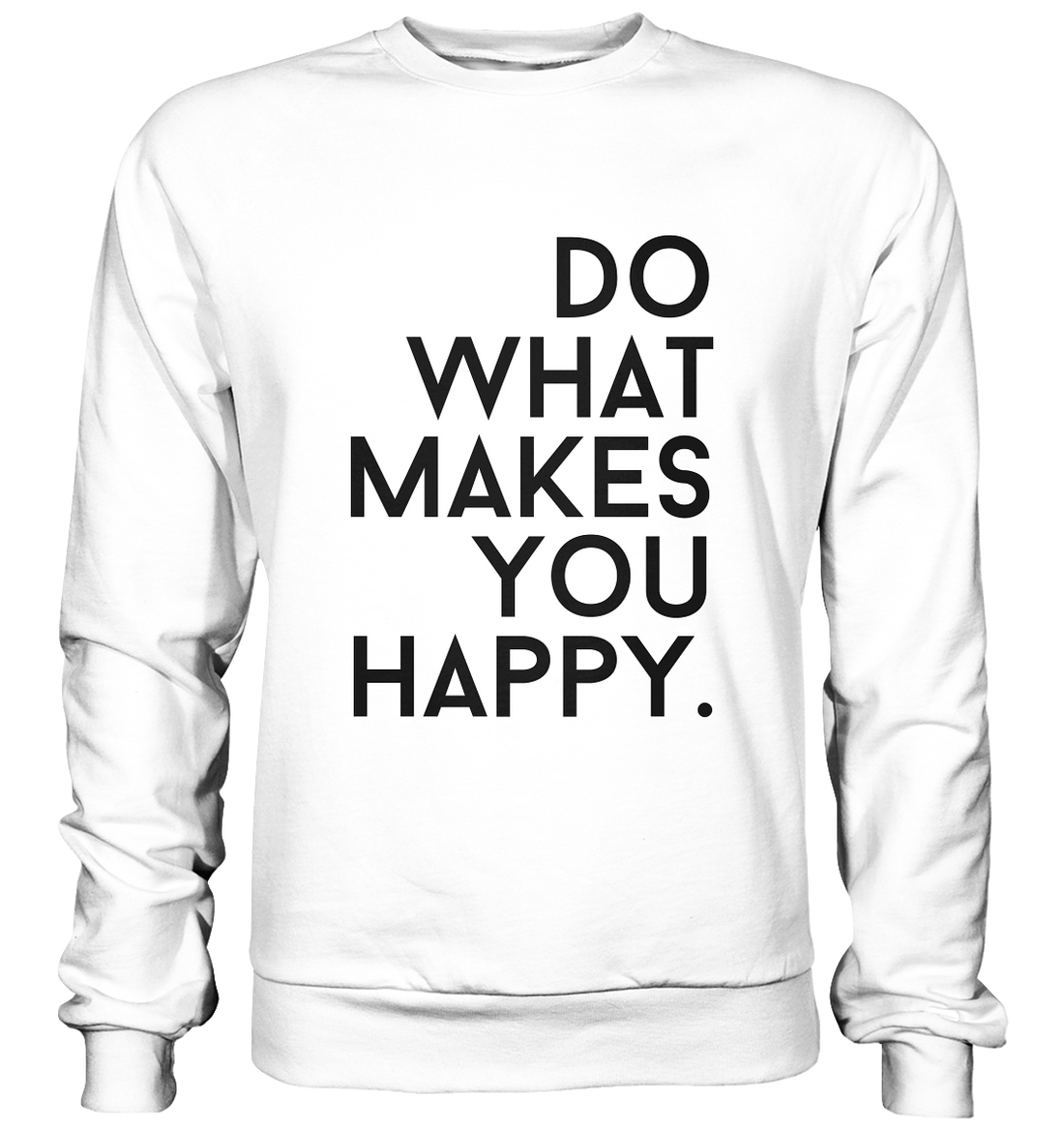 Do what you makes you happy. - Basic Sweatshirt