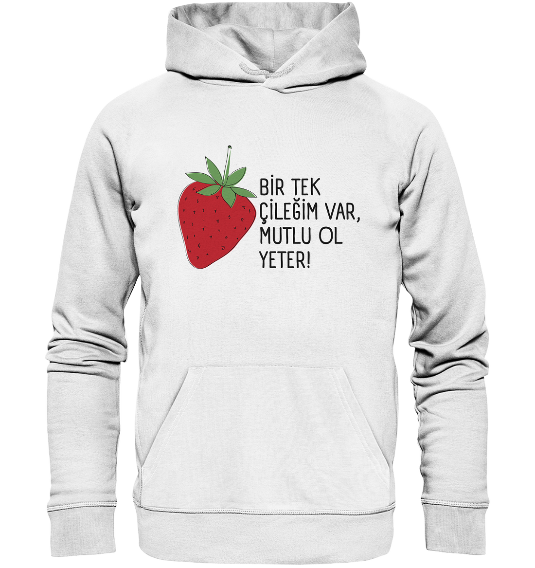 BİR TEK ÇİLEĞİM VAR, MUTLU OL YETER! - Organic Hoodie