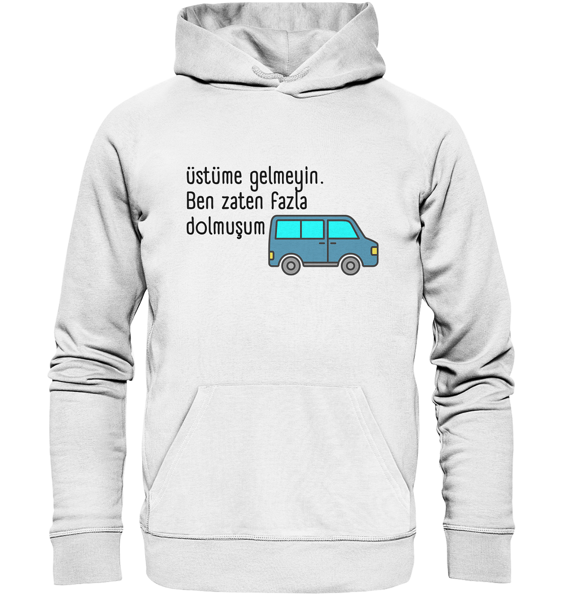 Üstüme gelmeyin. Ben zaten fazla dolmuşum - Organic Hoodie