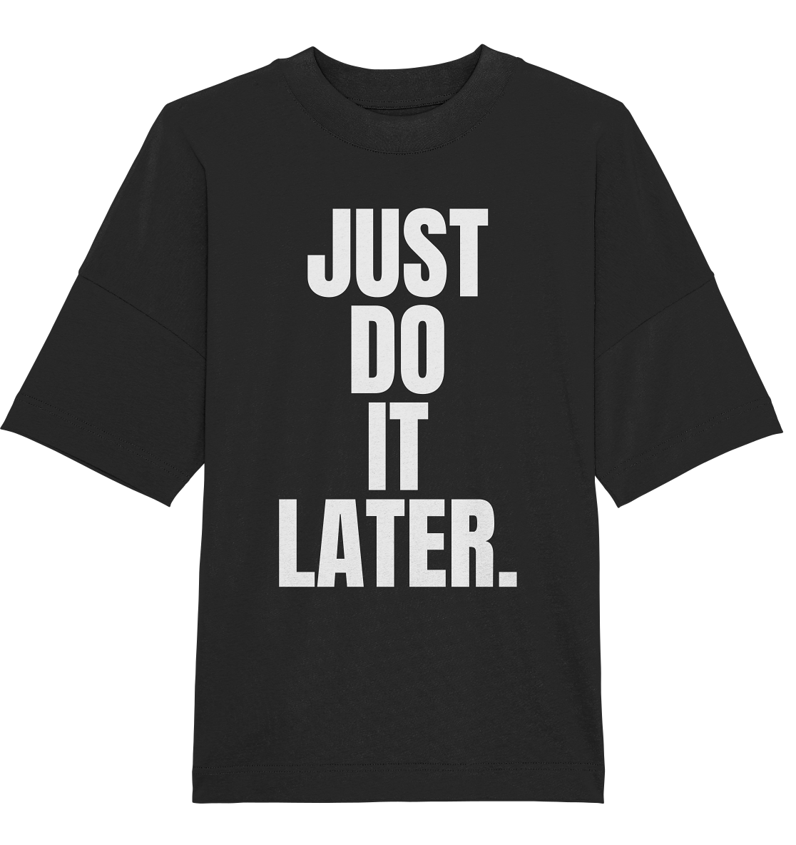 Just do it later - Oversized Unisex T-Shirt