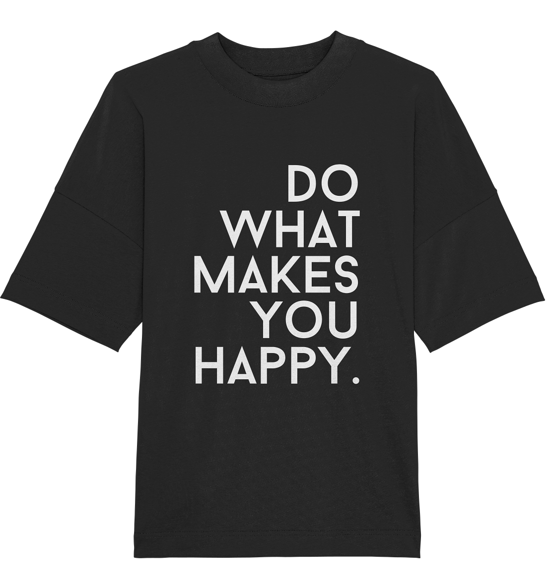 Do what you makes you happy. - Oversized Unisex T-Shirt
