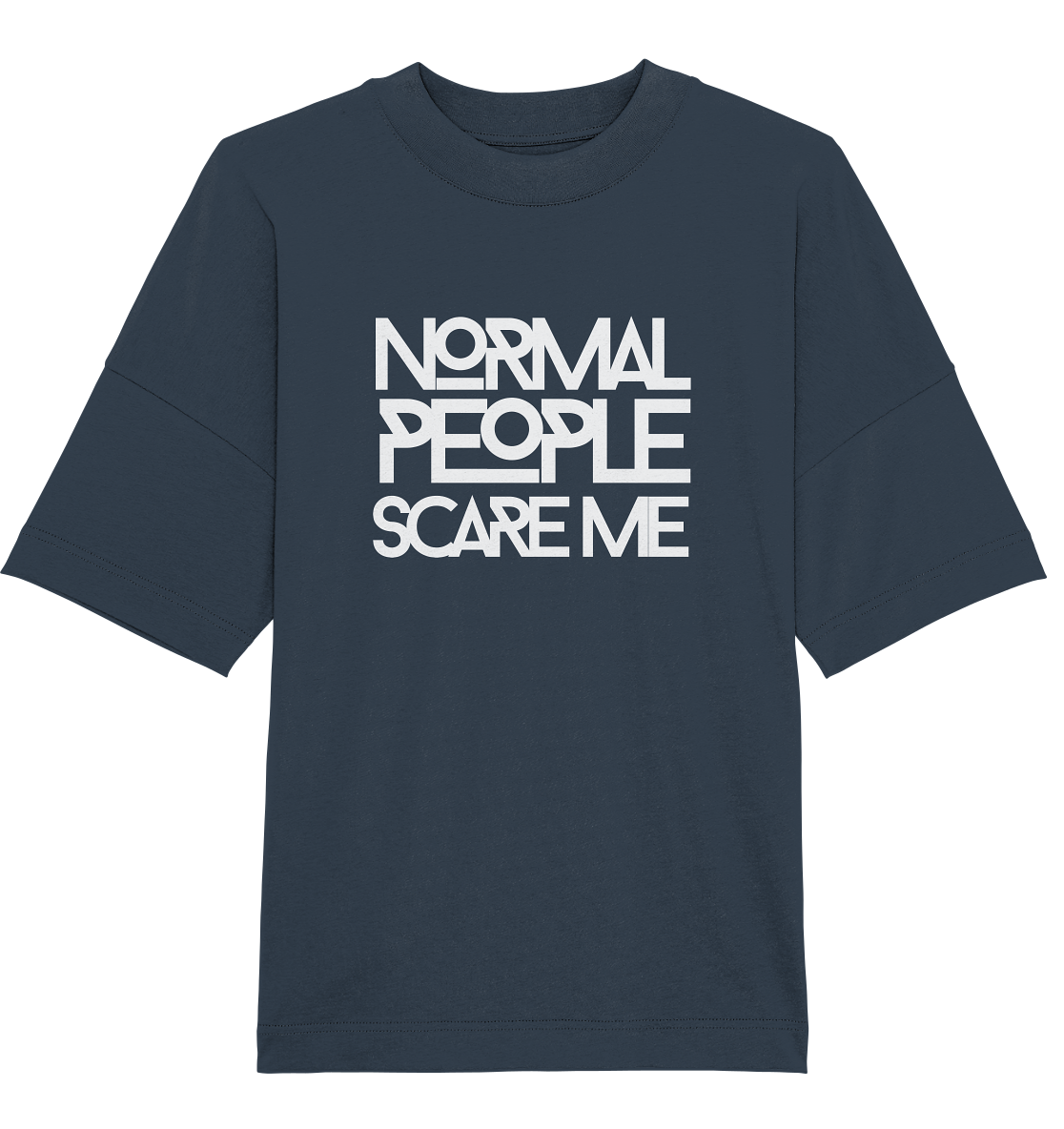 Normal people scare me - Oversized Unisex T-Shirt