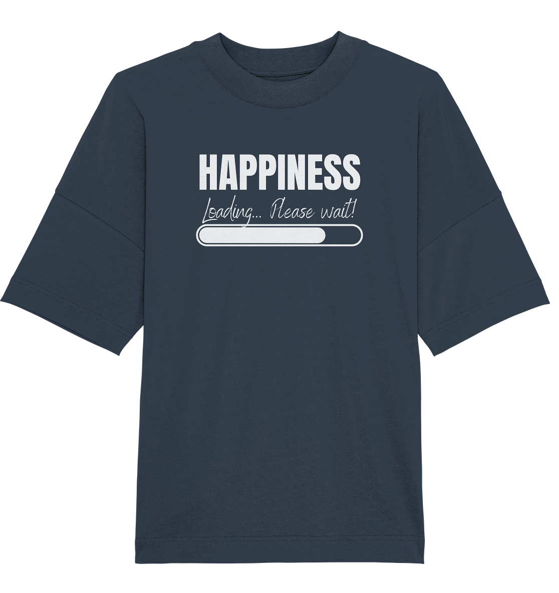 Happiness Loading... Please wait! - Oversized Unisex T-Shirt