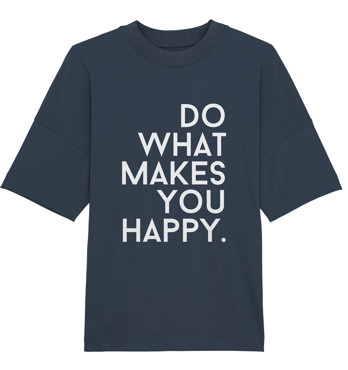 Do what you makes you happy. - Oversized Unisex T-Shirt
