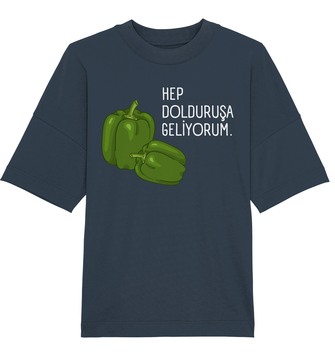 HEP DOLDURUŞA GELİYORUM. - Oversized Unisex T-Shirt