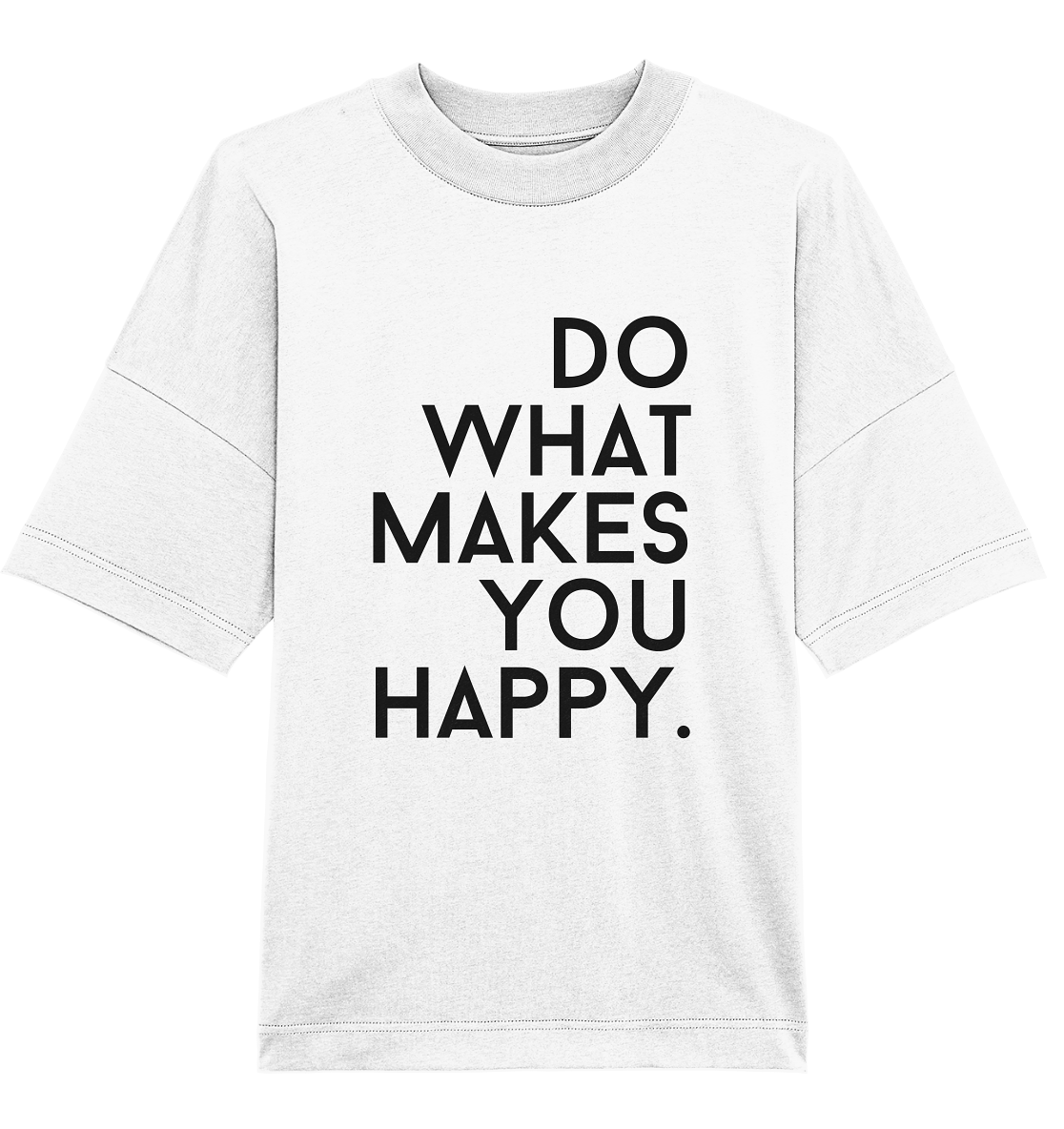 Do what you makes you happy. - Oversized Unisex T-Shirt