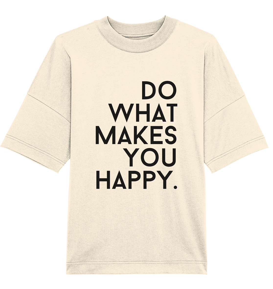 Do what you makes you happy. - Oversized Unisex T-Shirt