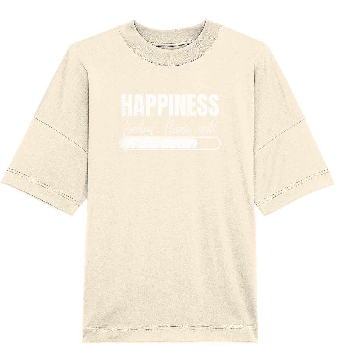 Happiness Loading... Please wait! - Oversized Unisex T-Shirt