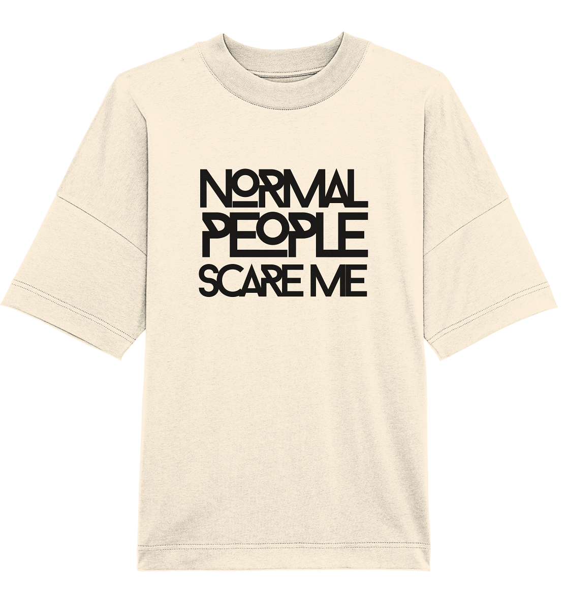 Normal people scare me - Oversized Unisex T-Shirt