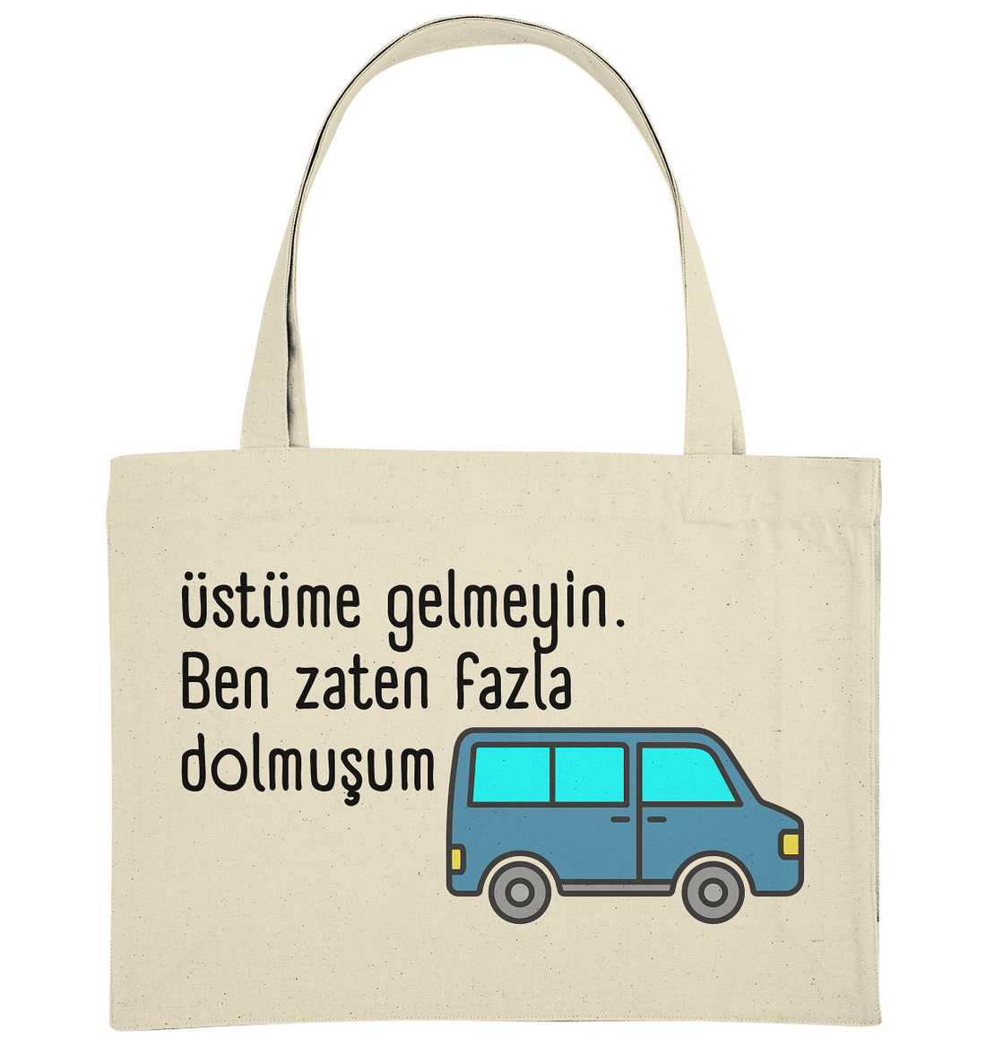 Üstüme gelmeyin. Ben zaten fazla dolmuşum - Organic Shopping-Bag
