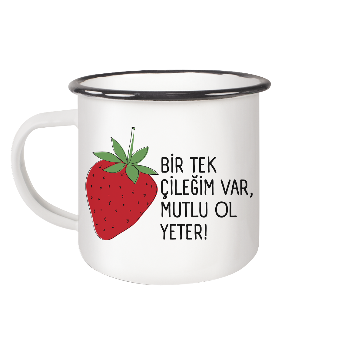 BİR TEK  ÇİLEĞİM VAR, MUTLU OL YETER! - Emaille Tasse (Black)