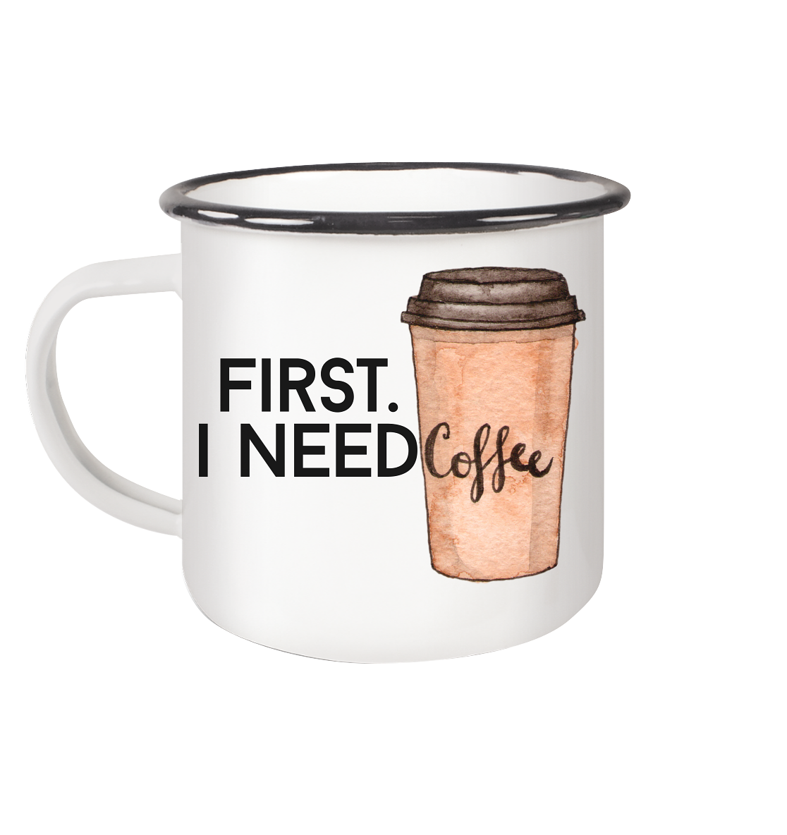 First. I need Coffee - Emaille Tasse (Black)