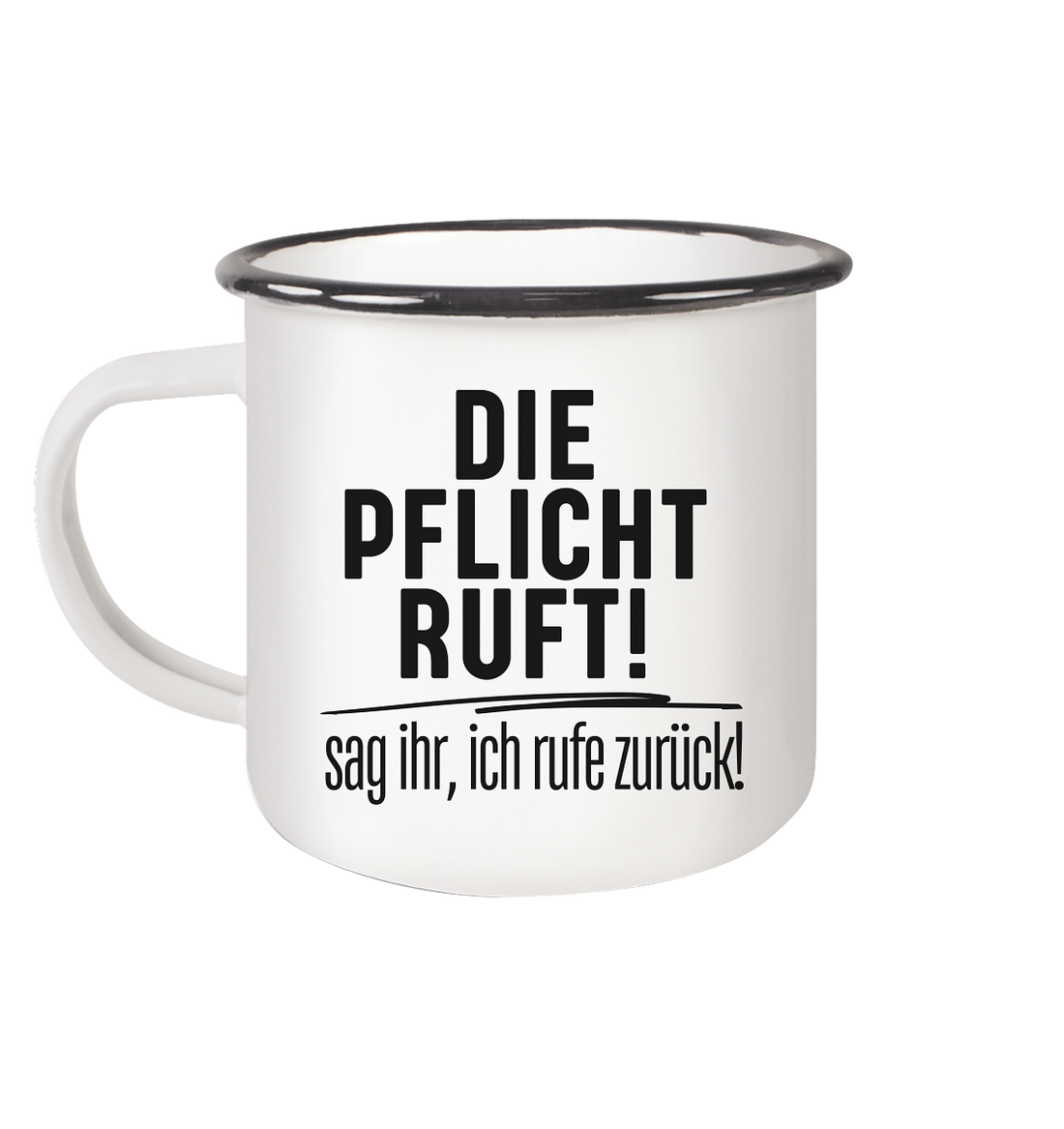 Die Pflicht Ruft! Sag ihr, ich rufe zurück - Emaille Tasse (Black)