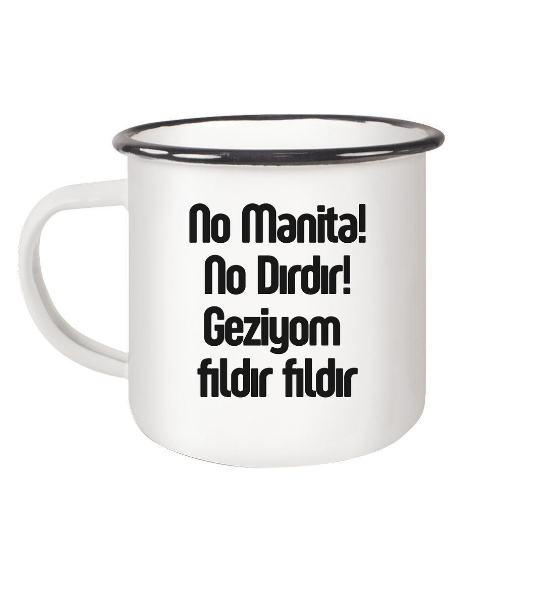 No Manita! No Dırdır! Geziyom fıldır fıldır - Emaille Tasse (Black)