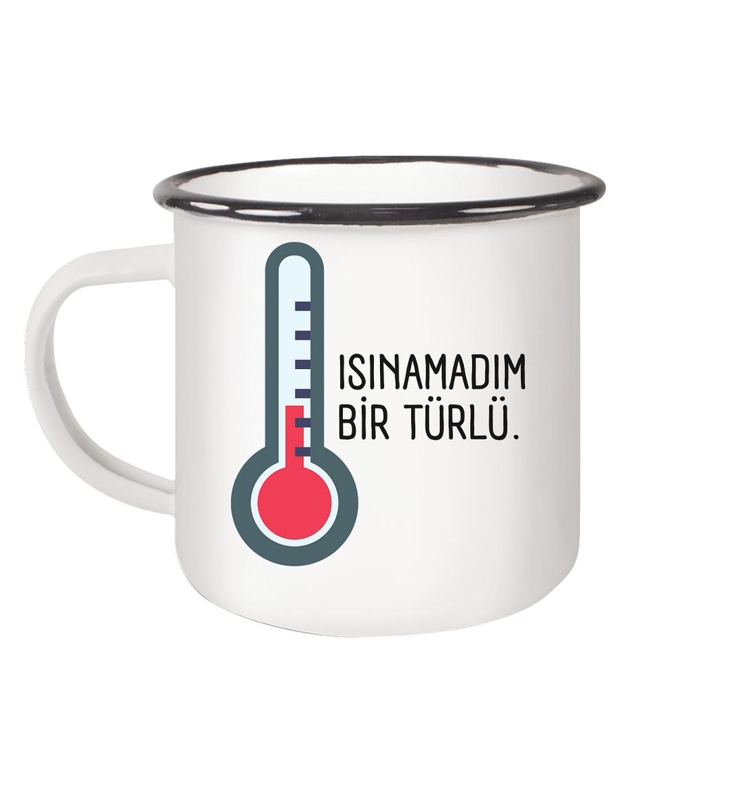 ISINAMADIM BİR TÜRLÜ - Emaille Tasse (Black)