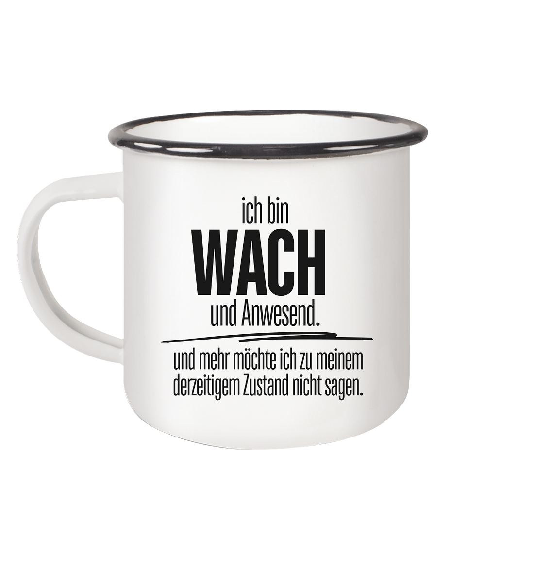 Ich bin wach und Anwesend. - Emaille Tasse (Black)