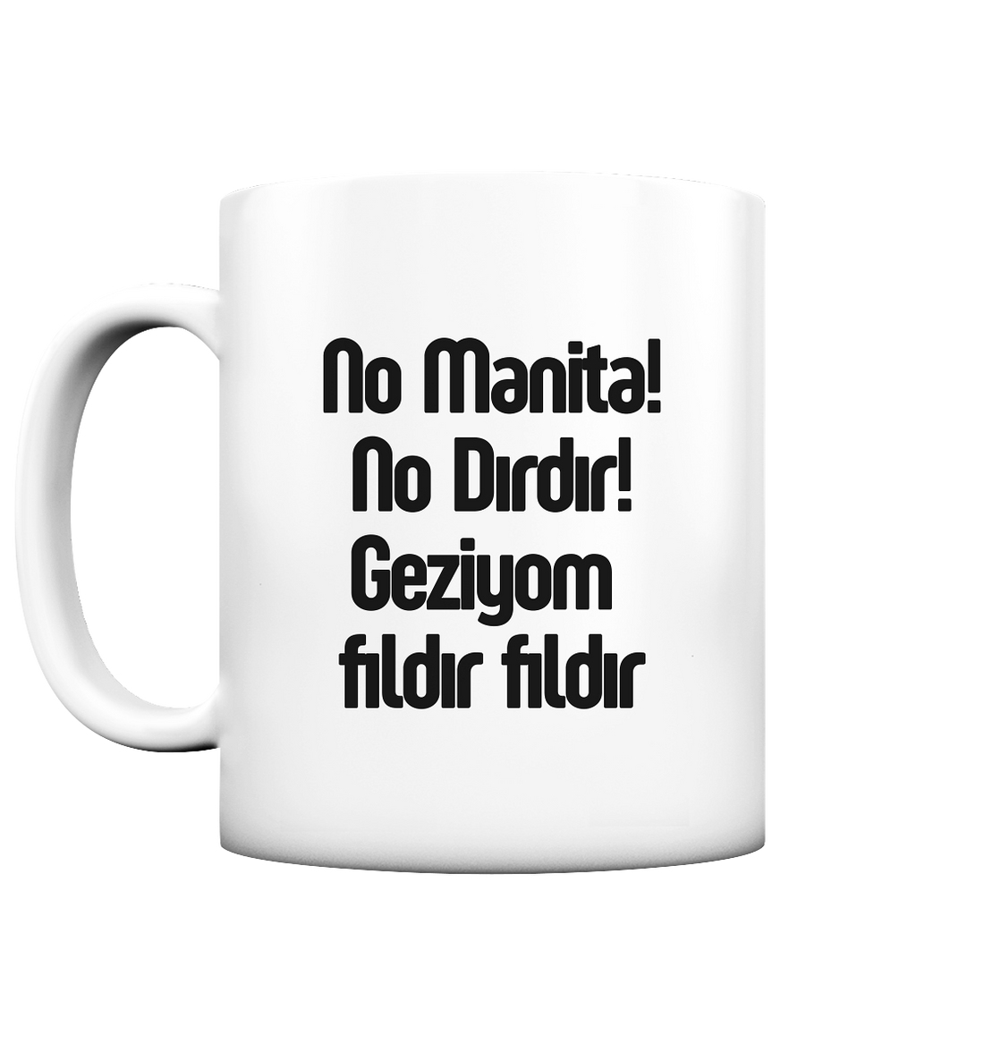 No Manita! No Dırdır! Geziyom fıldır fıldır - Tasse matt