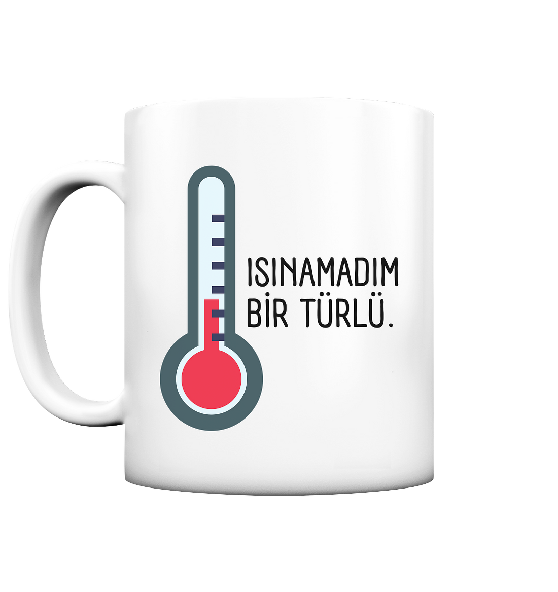 ISINAMADIM BİR TÜRLÜ - Tasse matt