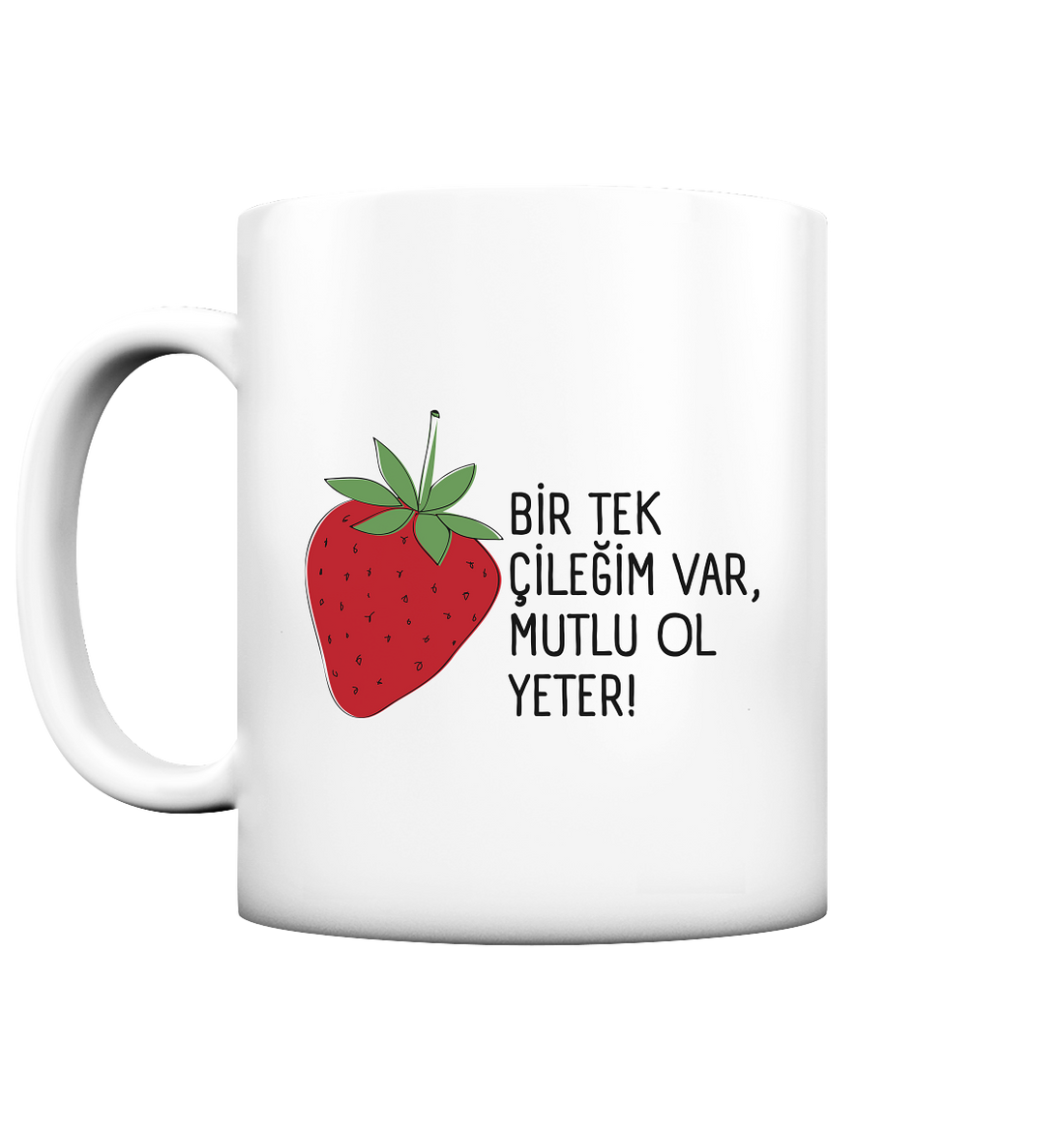 BİR TEK  ÇİLEĞİM VAR, MUTLU OL YETER! - Tasse matt