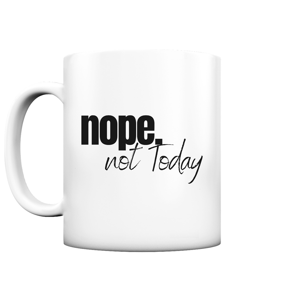 Nope. not Today - Tasse matt