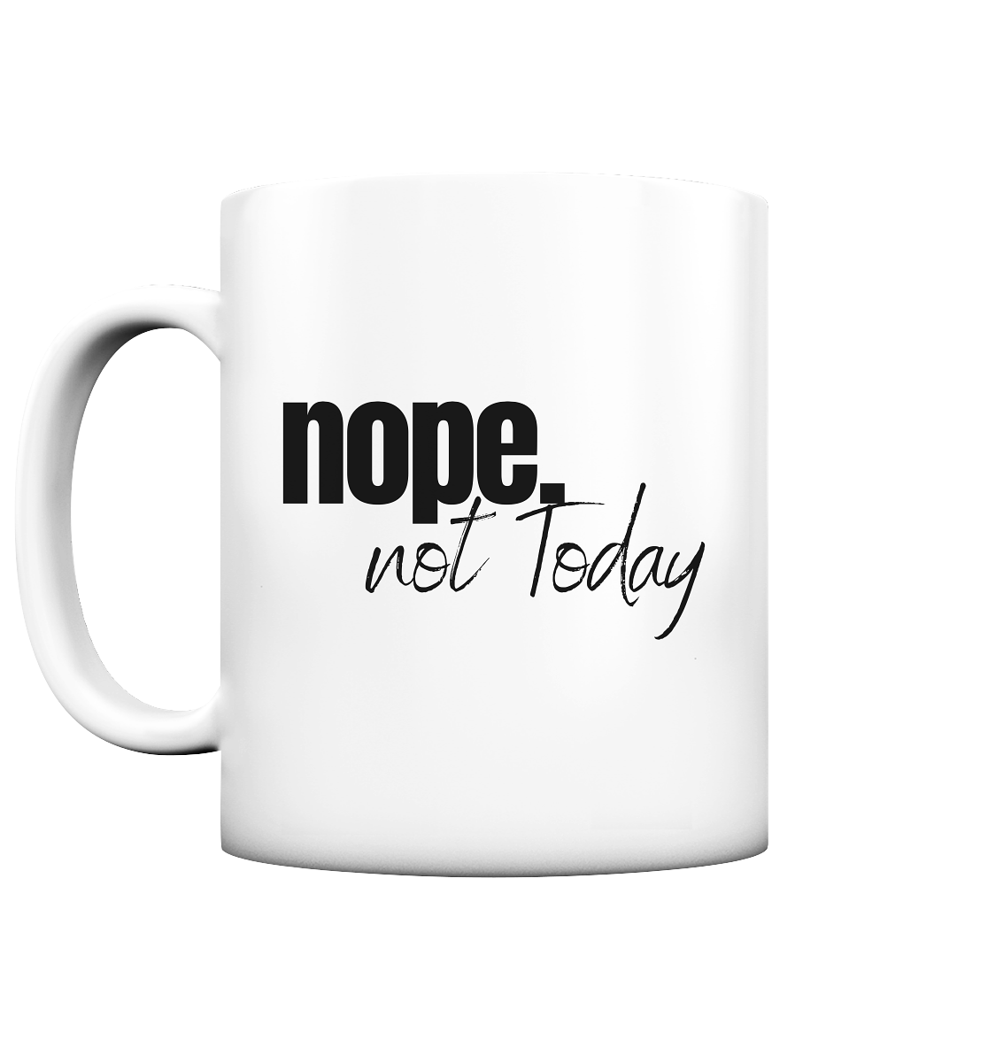 Nope. not Today - Tasse matt