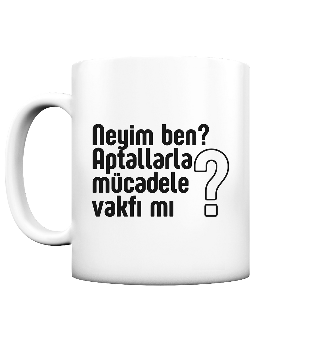 Neyim ben? Aptallarla mücadele vakfı mı? - Tasse matt