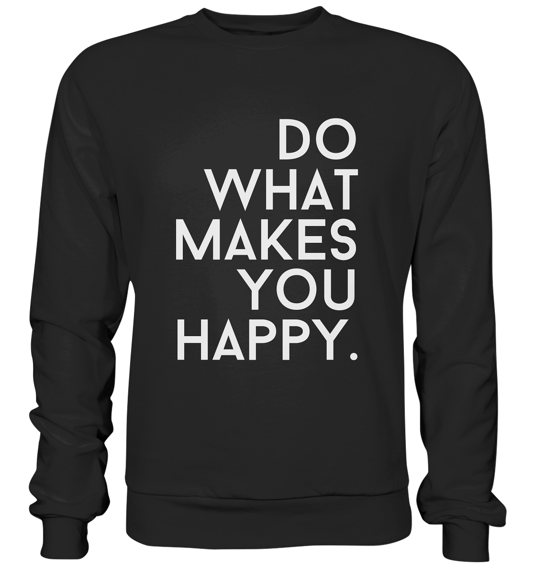 Do what you makes you happy. - Basic Sweatshirt