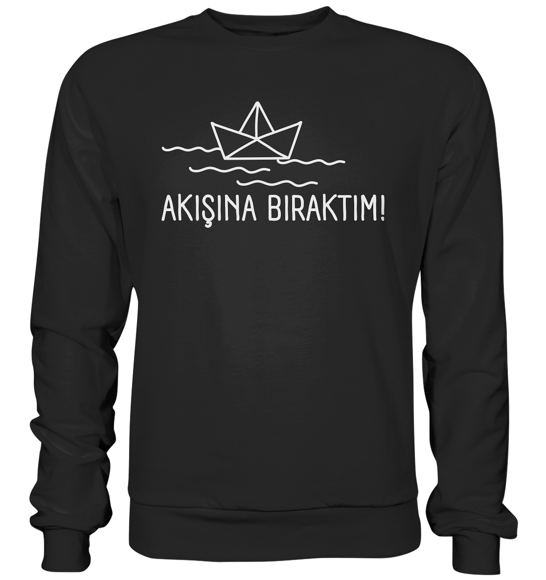 AKIŞINA BIRAKTIM! - Basic Sweatshirt