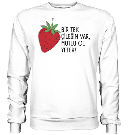 BİR TEK ÇİLEĞİM VAR, MUTLU OL YETER! - Basic Sweatshirt