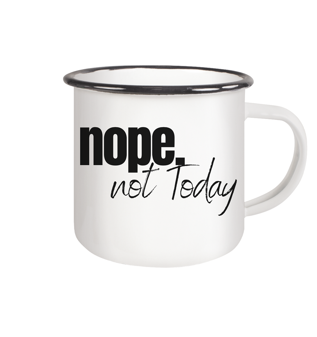 Nope. not Today - Emaille Tasse (Black)