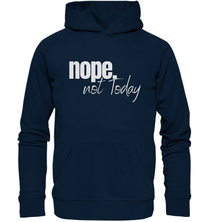 Nope. not Today - Organic Hoodie