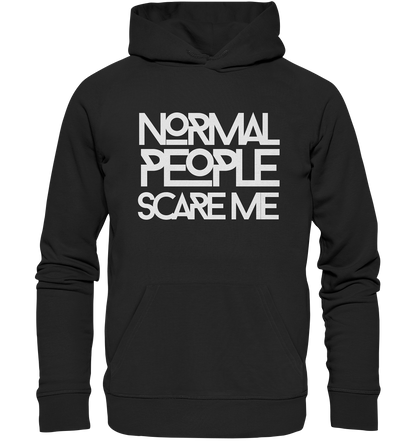 Normal people scare me - Organic Hoodie