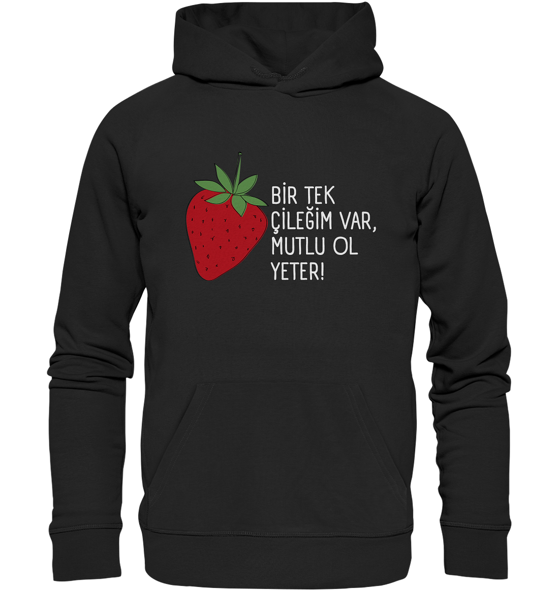 BİR TEK  ÇİLEĞİM VAR, MUTLU OL YETER! - Organic Hoodie