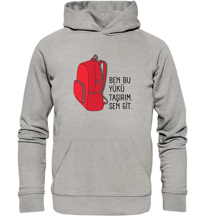 BEN BU YÜKÜ TAŞIRIM. SEN GİT - Organic Hoodie