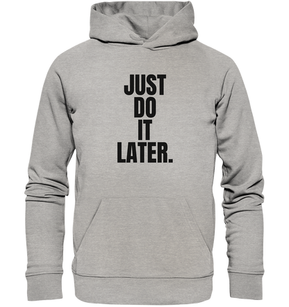 Just do it later - Organic Hoodie