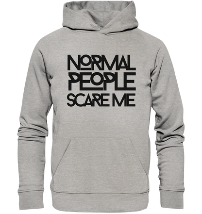 Normal people scare me - Organic Hoodie