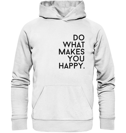 Do what you makes you happy. - Organic Hoodie