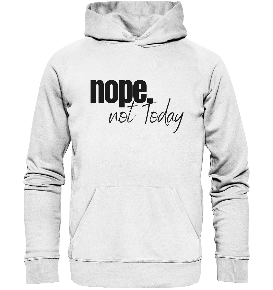 Nope. not Today - Organic Hoodie