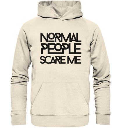 Normal people scare me - Organic Hoodie