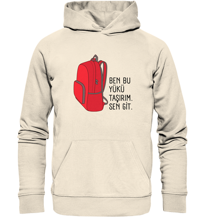 BEN BU YÜKÜ TAŞIRIM. SEN GİT - Organic Hoodie