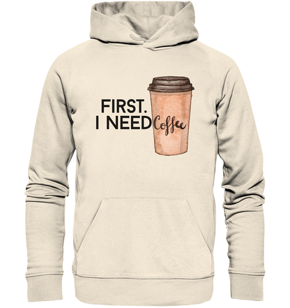 First. I need Coffee - Organic Hoodie