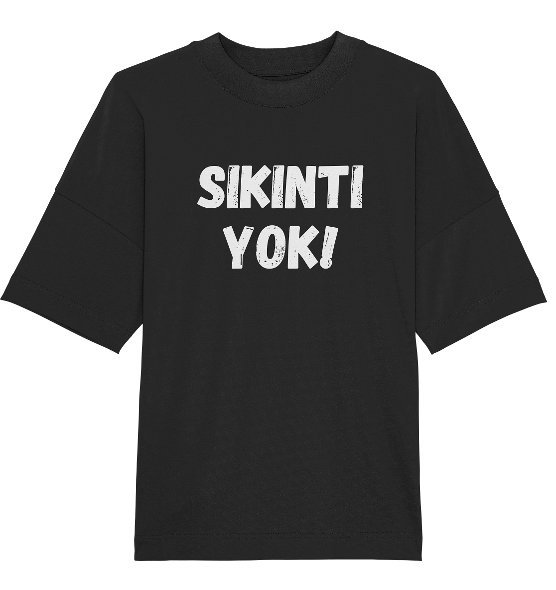 SIKINTI YOK! - Oversized Unisex T-Shirt