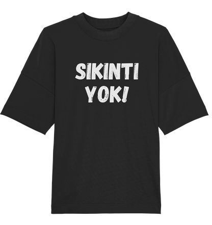 SIKINTI YOK! - Oversized Unisex T-Shirt