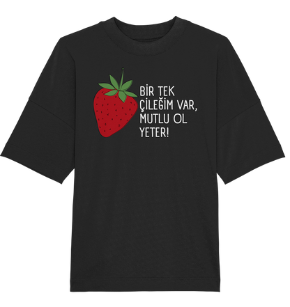 BİR TEK  ÇİLEĞİM VAR, MUTLU OL YETER! - Oversized Unisex T-Shirt