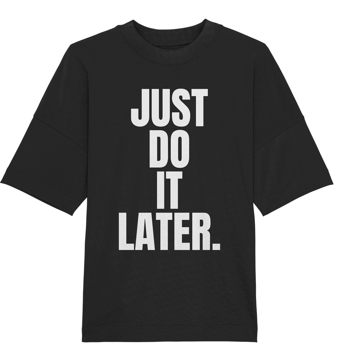 Just do it later - Oversized Unisex T-Shirt